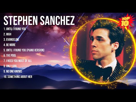Stephen Sanchez 2024 Songs ~ Stephen Sanchez Music Of All Time ~ Stephen Sanchez Top Songs