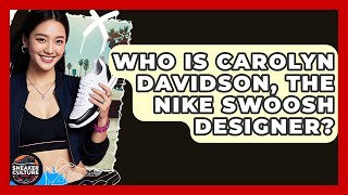 Who Is Carolyn Davidson, The Nike Swoosh Designer? - Sneaker Culture Digest