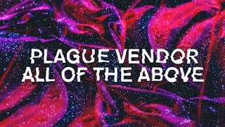 Plague Vendor - &quot;All of the Above&quot; (Lyric Video)