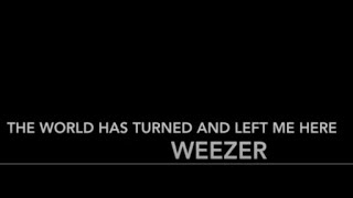 Weezer The World Has Turned and Left Me Here karaoke