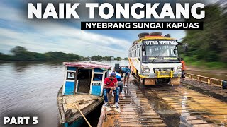 GOKIL , HARUS NAIK KAPAL PONTON NYEBRANG SUNGAI | Trip Bus Putra Kembar Badau - Pontianak Part5.