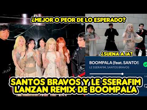 SANTOS BRAVOS AND LE SSERAFIM RELEASE SPANISH REMIX OF BOOM PALÁ: BETTER OR WORSE THAN EXPECTED?