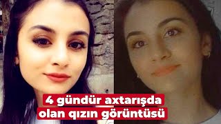 4 gündür axtarışda olan qızın görüntüsü