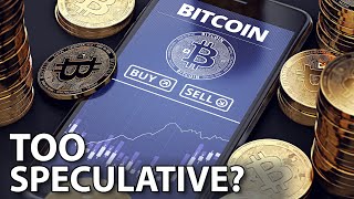 Is Bitcoin too speculative?