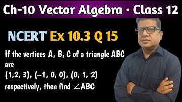 If the vertices A, B, C of a triangle ABC are (1,2,3), (–1,0,0), (0,1,2) respectively then find ∠ABC