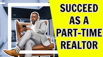 How To Succeed As A Part Time Realtor! (Get REAL Results)