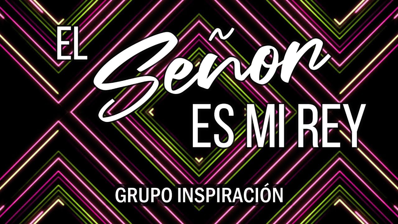 El Señor es Mi Rey Letra l Grupo Inspiración Acordes - Chordify