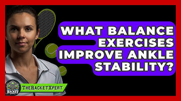 What Balance Exercises Improve Ankle Stability? - The Racket Xpert