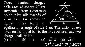Three identical charged balls each of charge 2C are suspended from a common point P ES DTS 14 Q1