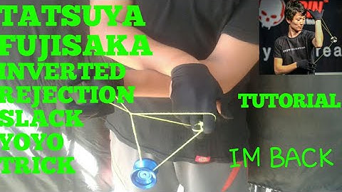 TATSUYA FUJISAKA TUTORIAL: INVERTED REJECTION SLACK YOYO TRICK...