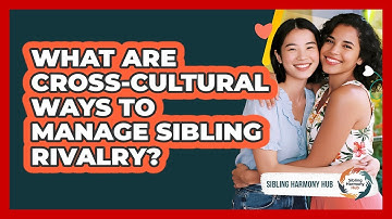 What Are Cross-cultural Ways To Manage Sibling Rivalry? - Sibling Harmony Hub