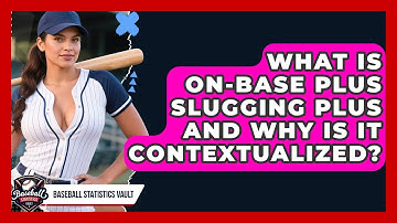 What Is On-Base Plus Slugging Plus And Why Is It Contextualized? - Baseball Statistics Vault