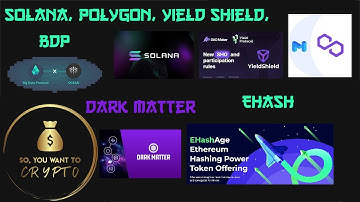 BDP, Solana, Matic/Polygon, Yield Shield, and EHash