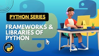 Framework & Libraries in Python