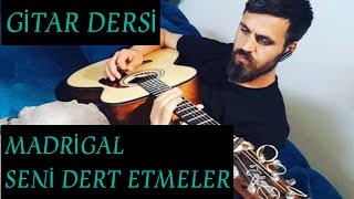 Madrigal - Seni Dert Etmeler Gitar Dersi |Ritim Akor Solo