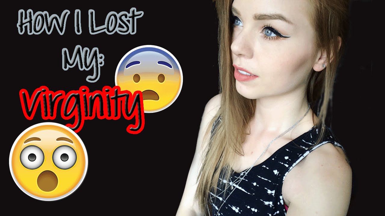 HOW I LOST MY VIRGINITY YouTube