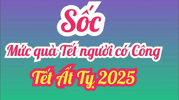 Mức quà Tết 2025 dành cho người có Công