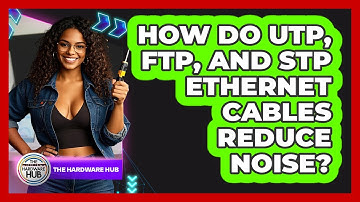 How Do UTP, FTP, And STP Ethernet Cables Reduce Noise? - The Hardware Hub