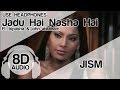 Jadu Hai Nasha Hai (8D Audio Song) - JISM | John Abraham |  Bipasa Basu | Shreya Ghoshal