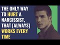 The Only Way To Hurt A Narcissist, That [Always] Works Every Time | NPD | Narcissism