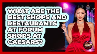 What Are The Best Shops And Restaurants At Forum Shops At Caesars? - Las Vegas Insider Guide