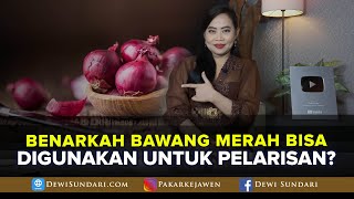 BENARKAH BAWANG MERAH BISA DIGUNAKAN UNTUK PELARISAN?