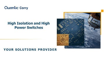 Quantic Corry Tech Talk High Isolation & High Power Switches