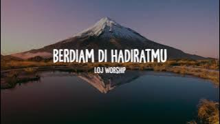 Download lagu LOJ Worship - Berdiam di HadiratMu