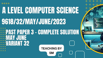 A LEVEL COMPUTER SCIENCE 9618 PAPER 3 | MAY/JUNE 2023 | Variant 32 | 9618/32/M/J/2023 | SOLVED