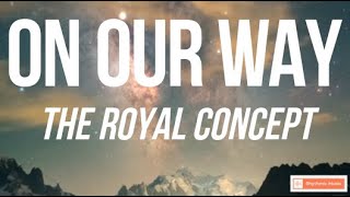 THE ROYAL CONCEPT - ON OUR WAY (LYRICS)