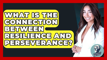 What Is The Connection Between Resilience And Perseverance? - Philosophy Beyond