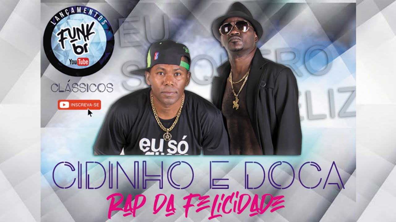 RAP DA FELICIDADE - Mc´s Cidinho e Doca / CLÁSSICO DO FUNK - YouTube