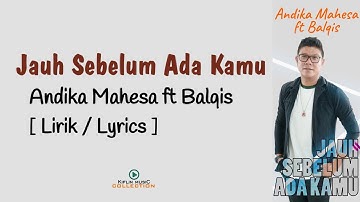 Andika Mahesa ft Balqis - Jauh Sebelum Ada Kamu (Lirik/Lyrics) HD/HQ