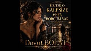 BİR TEK O KALPSİZE VEFA BORCUM VAR