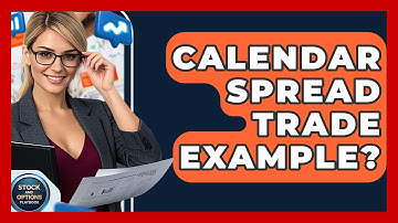 Calendar Spread Trade Example? - Stock and Options Playbook