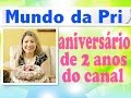 Aniversário de 2 anos do Canal Mundo da Pri - 6.000 Inscritos!!!