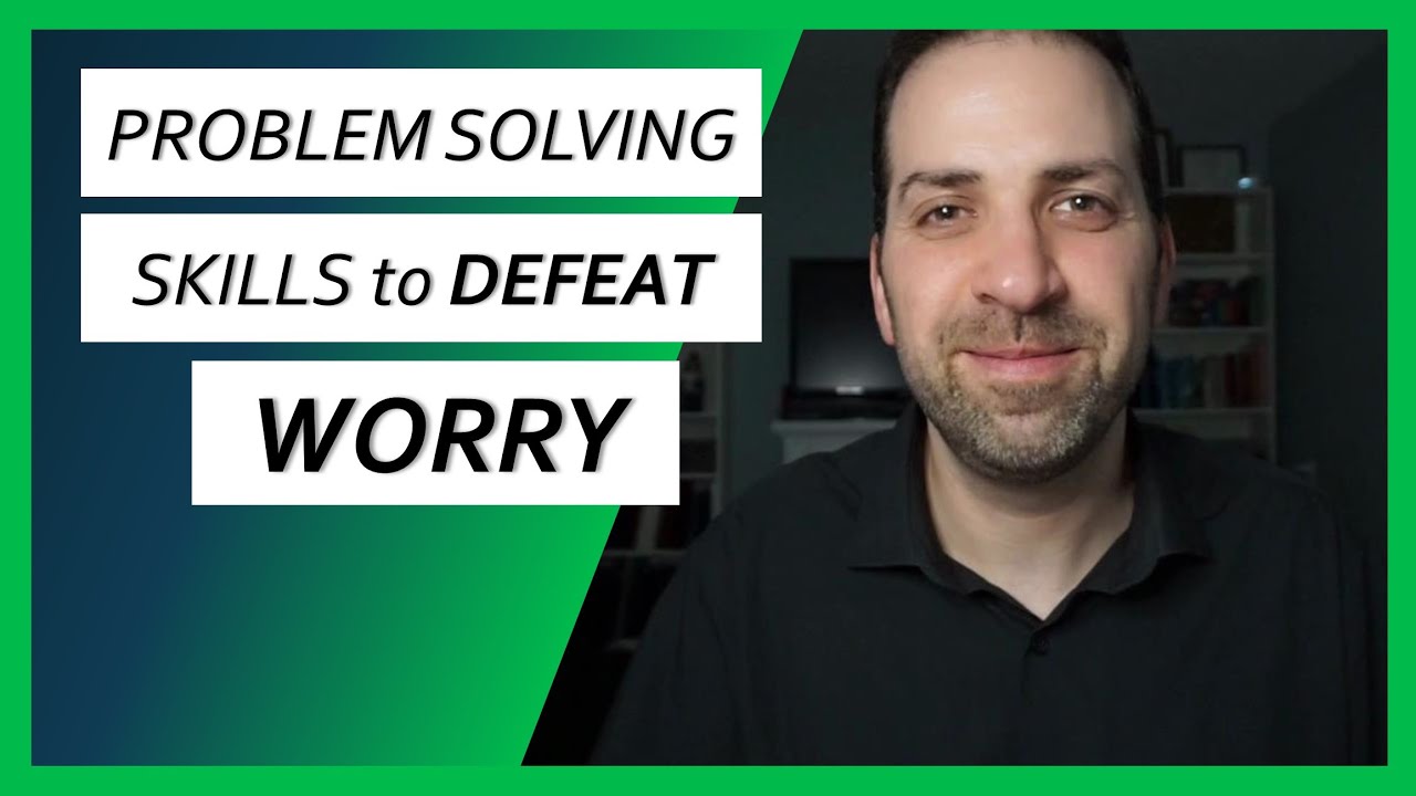 #9 Problem-Solving Skills to Defeat Worry - Overcoming Worry & Anxiety