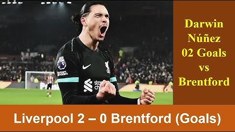 Liverpool 2 - 0 Brentford - Darwin Núñez 2 goals vs Brentford - How Great was Núñez ?