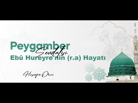 Peygamber Sevdalısı Ebu Hureyre'nin (ra)Hayatı