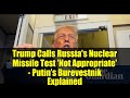 Trump Calls Russia's Nuclear Missile Test 'Not Appropriate' - Putin’s Burevestnik Explained