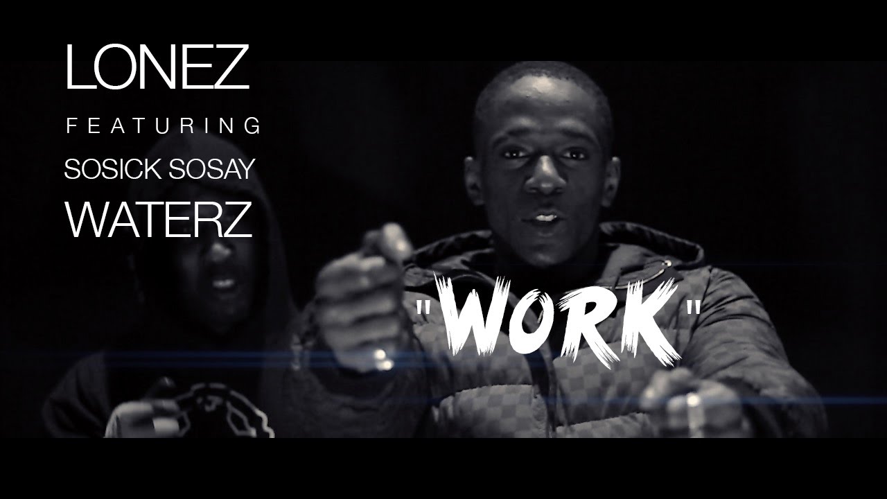 lonez f sosick sosay waterz work official video shot by lonez f sosick sosay waterz work official video shot by