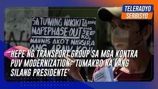 Hepe ng transport group sa mga kontra PUV modernization: 'Tumakbo na lang silang presidente'
