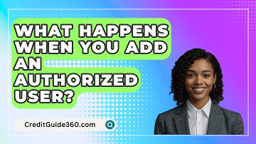 What Happens When You Add an Authorized User? - CreditGuide360.com