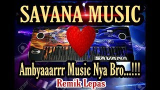 🔴 SAVANA MUSIC 2020 REMIK LEPAS [[ AMBYAARR MUSIC NYA BRO ]]