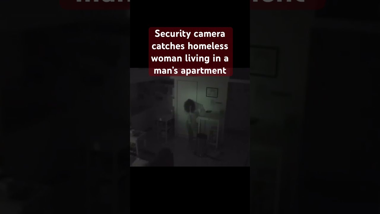 Security Camera Catches Homeless Woman Living In A Man S Apartment