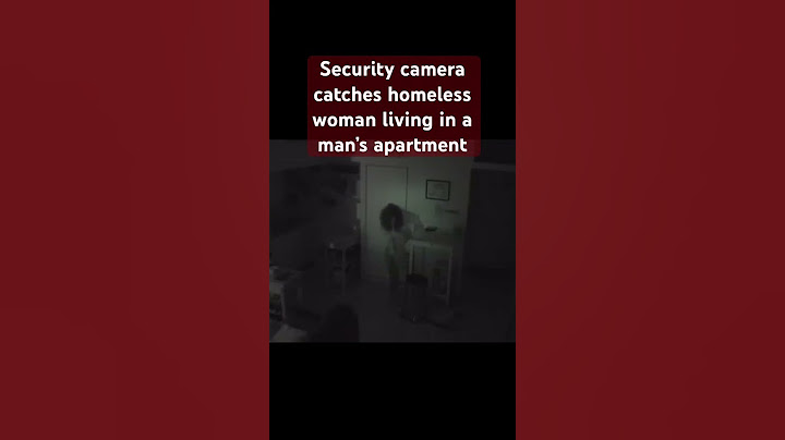 Security camera catches homeless woman living in a man’s apartment