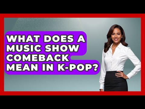 What Does a Music Show Comeback Mean in K-Pop K Pop Heros News