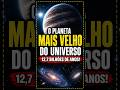 EXISTE UM PLANETA QUASE TÃO VELHO QUANTO O UNIVERSO