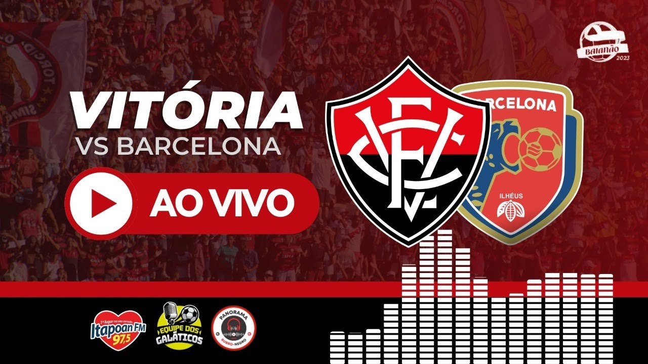AO VIVO - Vitória X Barcelona de Ilhéus - 9ª rodada Campeonato Baiano ...