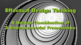 Effectual Design Thinking: combining Effectuation & Design Thinking